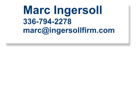 Marc Ingersoll 336-794-2278 marc@ingersollfirm.com