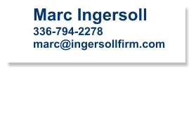 Marc Ingersoll 336-794-2278 marc@ingersollfirm.com